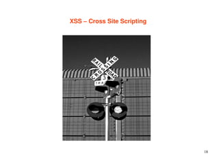 18 
XSS – Cross Site Scripting 
 
