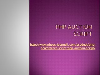 http://www.phpscriptsmall.com/product/php-
ecommerce-script/php-auction-script/
 