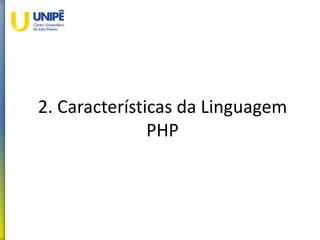 2. Características da Linguagem
PHP
 