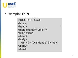 • Exemplo: <? ?>
19
 