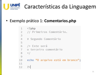 Características da Linguagem
• Exemplo prático 1: Comentarios.php
21
 