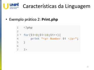 Características da Linguagem
• Exemplo prático 2: Print.php
23
 