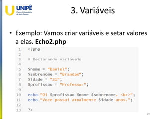 3. Variáveis
• Exemplo: Vamos criar variáveis e setar valores
a elas. Echo2.php
29
 