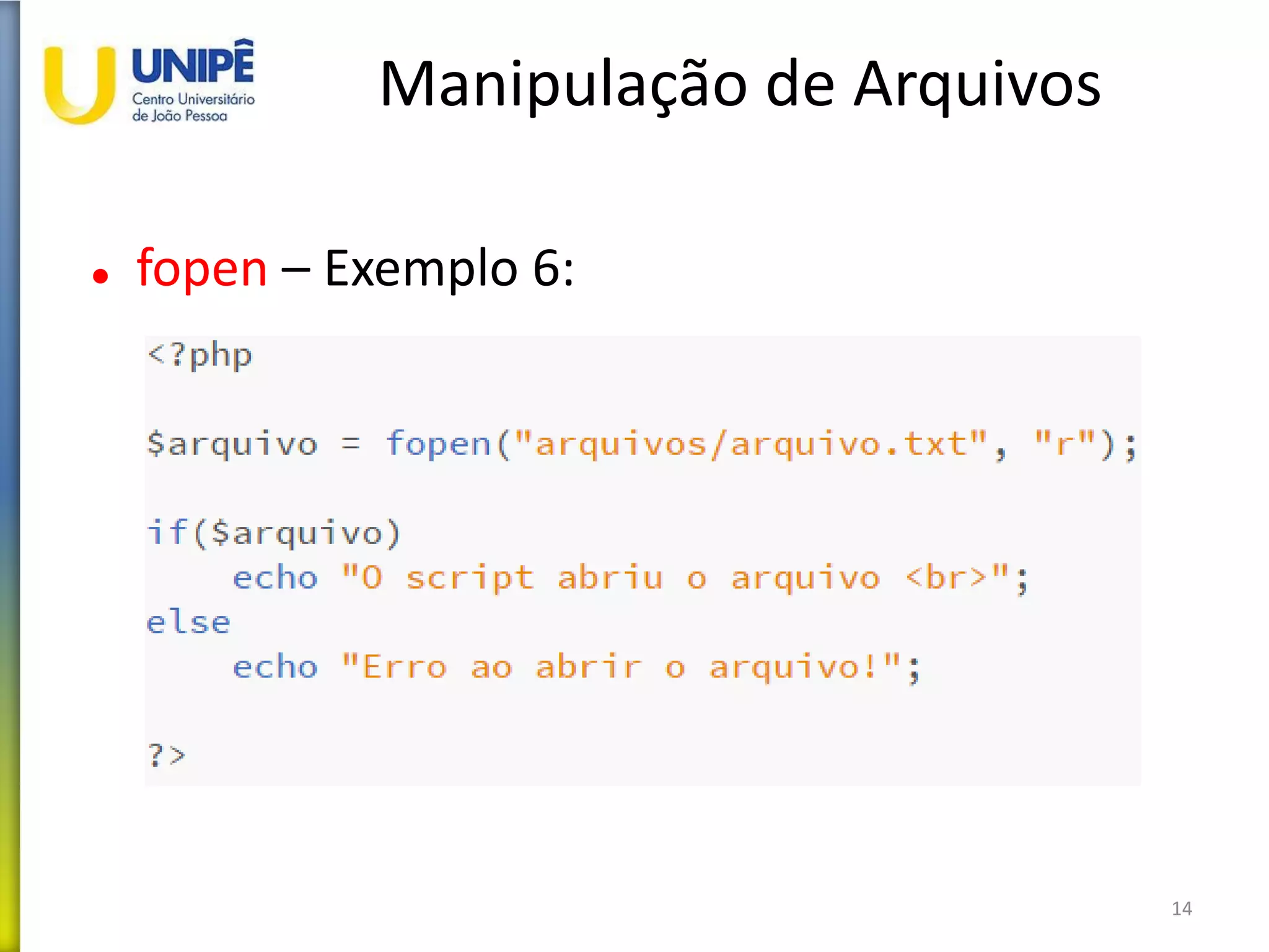 Manipulação de Arquivos
 fopen – Exemplo 6:
14
 