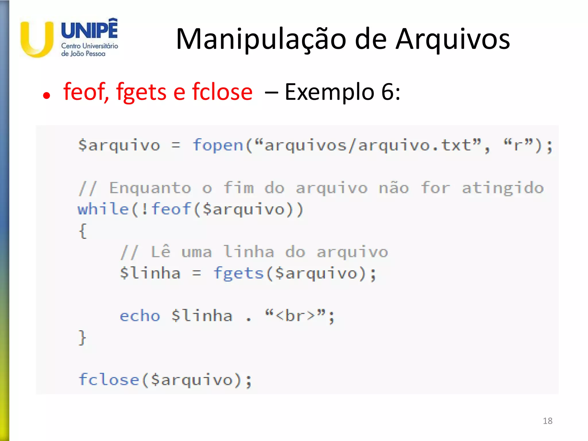 Manipulação de Arquivos
 feof, fgets e fclose – Exemplo 6:
18
 