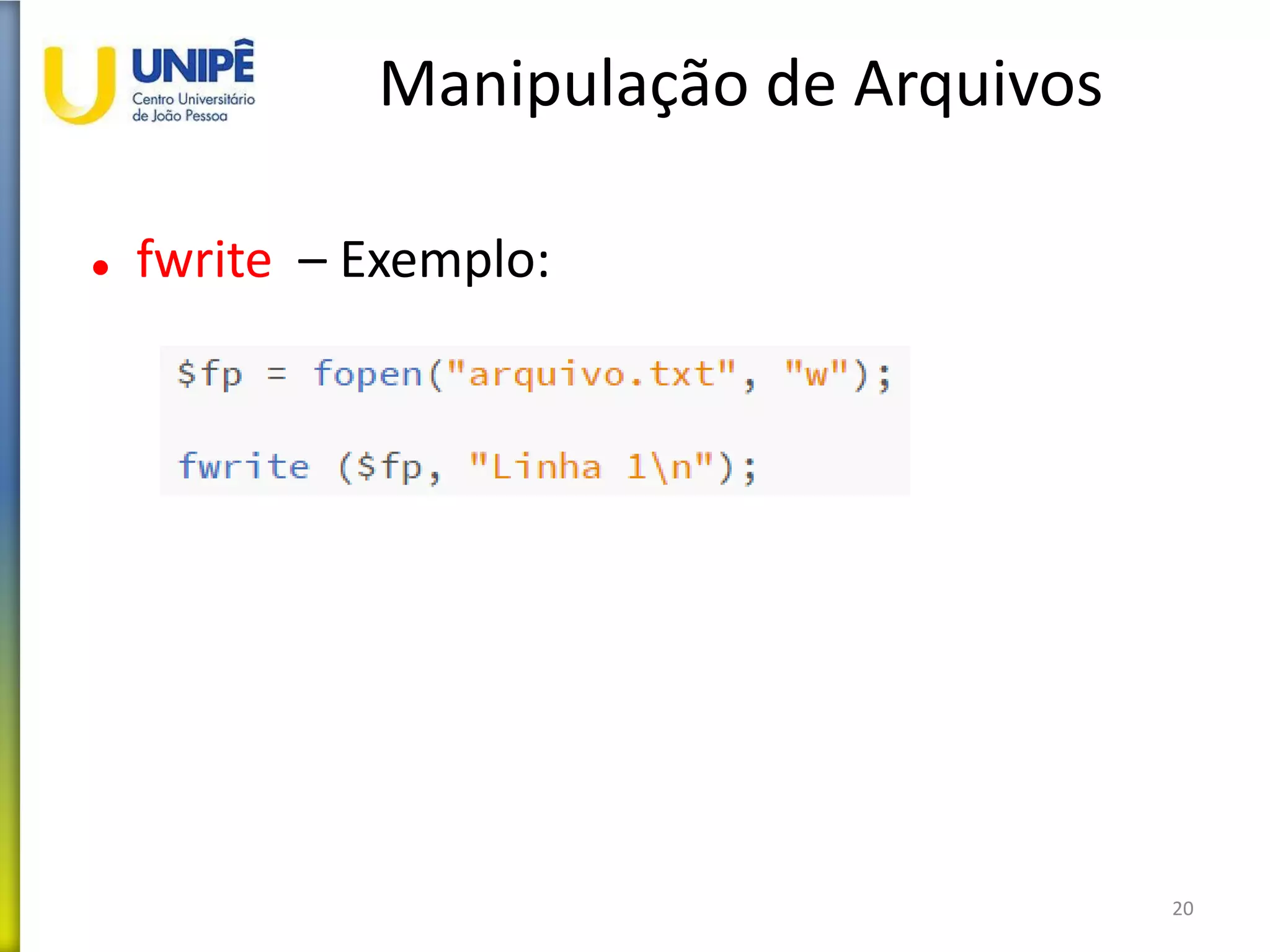 Manipulação de Arquivos
 fwrite – Exemplo:
20
 