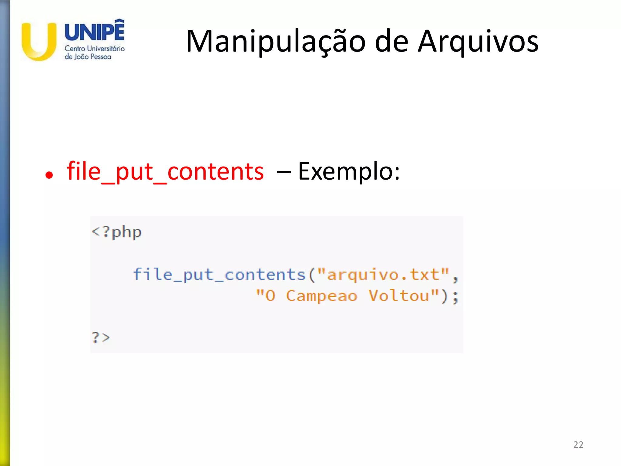 Manipulação de Arquivos
 file_put_contents – Exemplo:
22
 