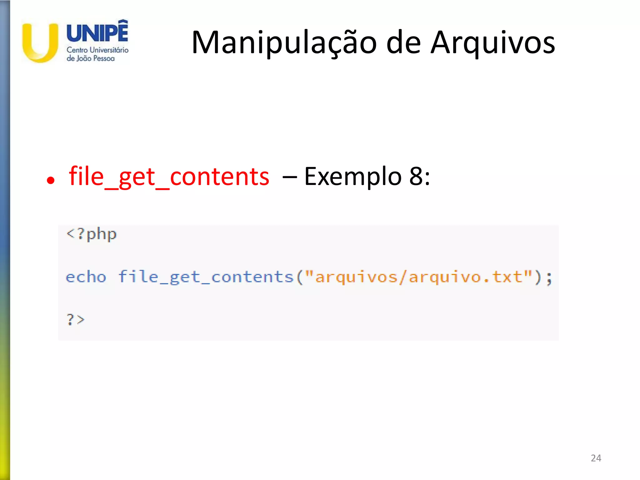 Manipulação de Arquivos
 file_get_contents – Exemplo 8:
24
 