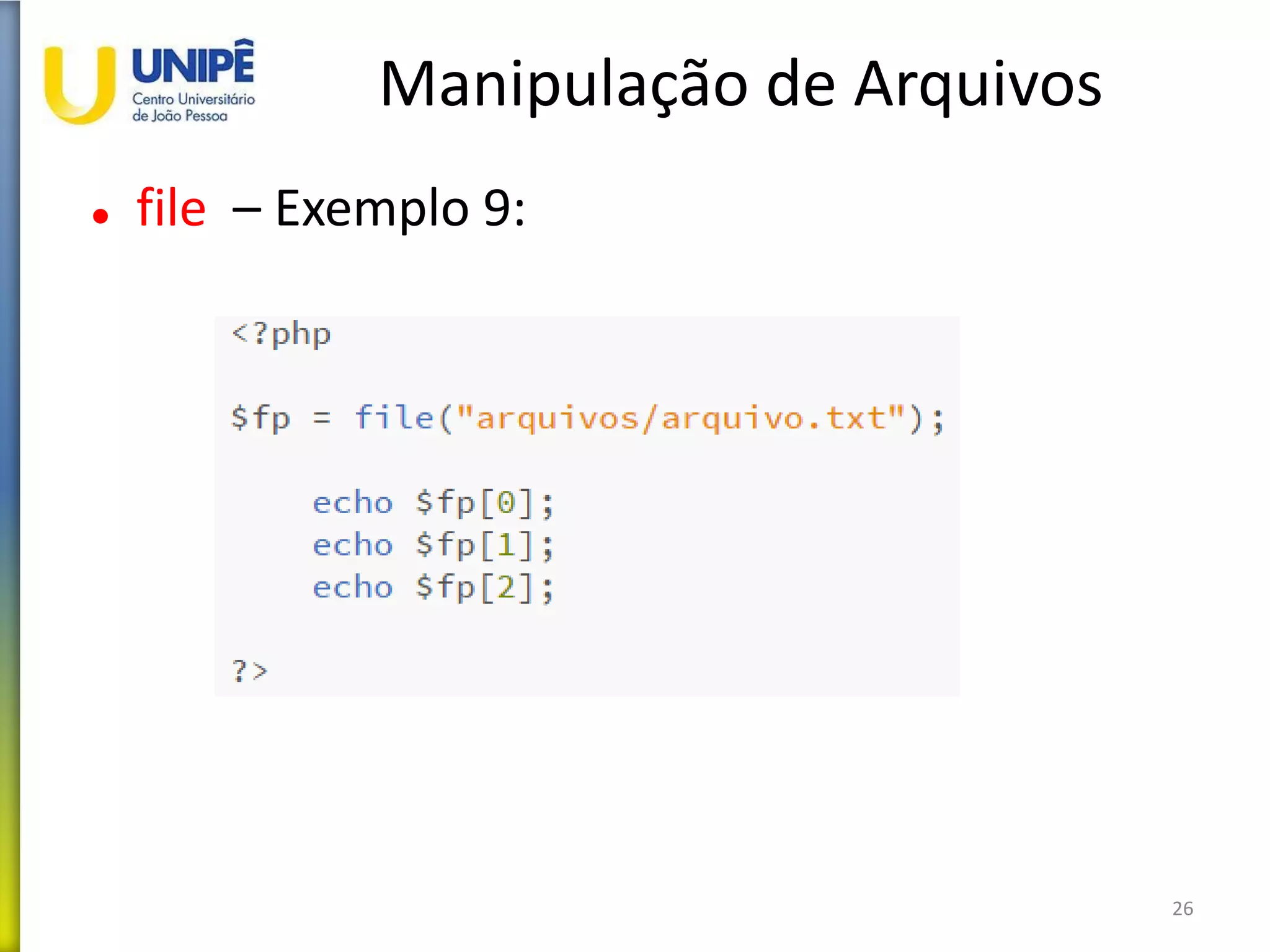 Manipulação de Arquivos
 file – Exemplo 9:
26
 