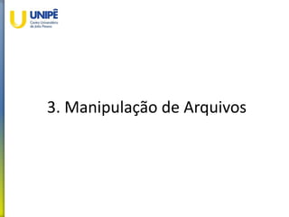 3. Manipulação de Arquivos
 