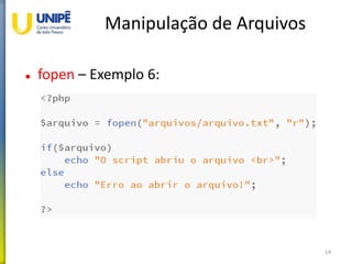 Manipulação de Arquivos
 fopen – Exemplo 6:
14
 