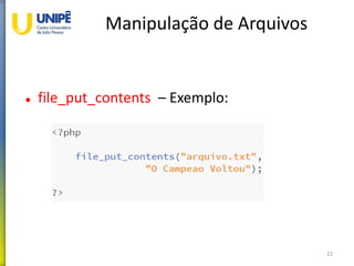 Manipulação de Arquivos
 file_put_contents – Exemplo:
22
 