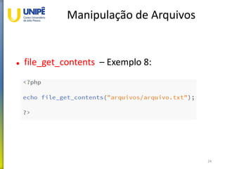 Manipulação de Arquivos
 file_get_contents – Exemplo 8:
24
 