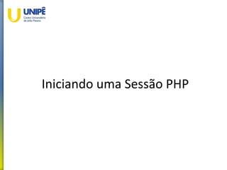 Iniciando uma Sessão PHP
 