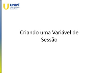Criando uma Variável de
Sessão
 