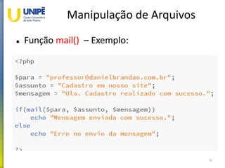 Manipulação de Arquivos
 Função mail() – Exemplo:
4
 