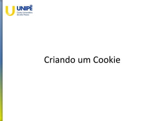 Criando um Cookie
 