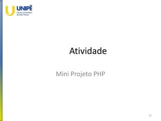 Atividade
Mini Projeto PHP
23
 
