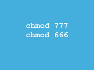 chmod 777
chmod 666
 