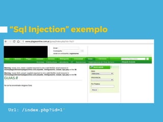 “Sql Injection” exemplo
Url: /index.php?id=1'
 