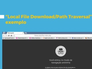 “Local File Download/Path Traversal”
exemplo
 