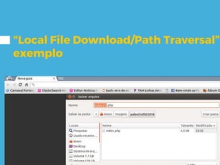 “Local File Download/Path Traversal”
exemplo
 