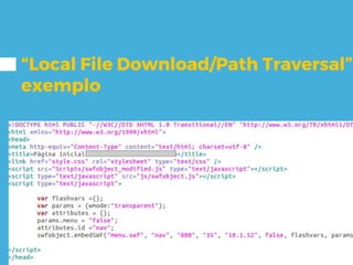 “Local File Download/Path Traversal”
exemplo
 