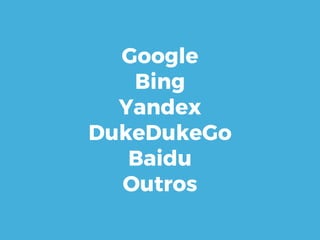 Google
Bing
Yandex
DukeDukeGo
Baidu
Outros
 