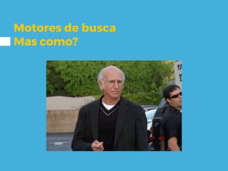 Motores de busca
Mas como?
Já ouviu falar
de dork?
 