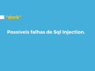 "dork"
Possíveis falhas de Sql Injection.
 