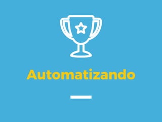 Automatizando
 