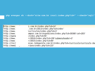 php avenger sh --dork=”site:com.br inurl:index.php?id=” --check=”sqli”
 