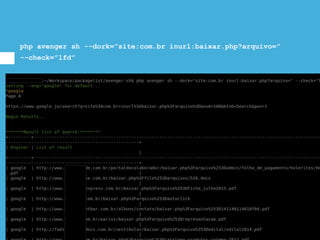 php avenger sh --dork=”site:com.br inurl:baixar.php?arquivo=”
--check=”lfd”
 