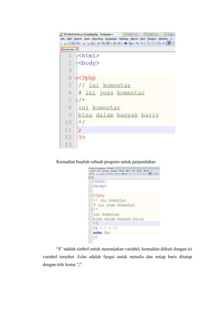 Kemudian buatlah sebuah program untuk penjumlahan
“$” adalah simbol untuk menunjukan variabel, kemudian diikuti dengan isi
variabel tersebut. Echo adalah fungsi untuk menulis dan setiap baris ditutup
dengan titik koma “;”.
 