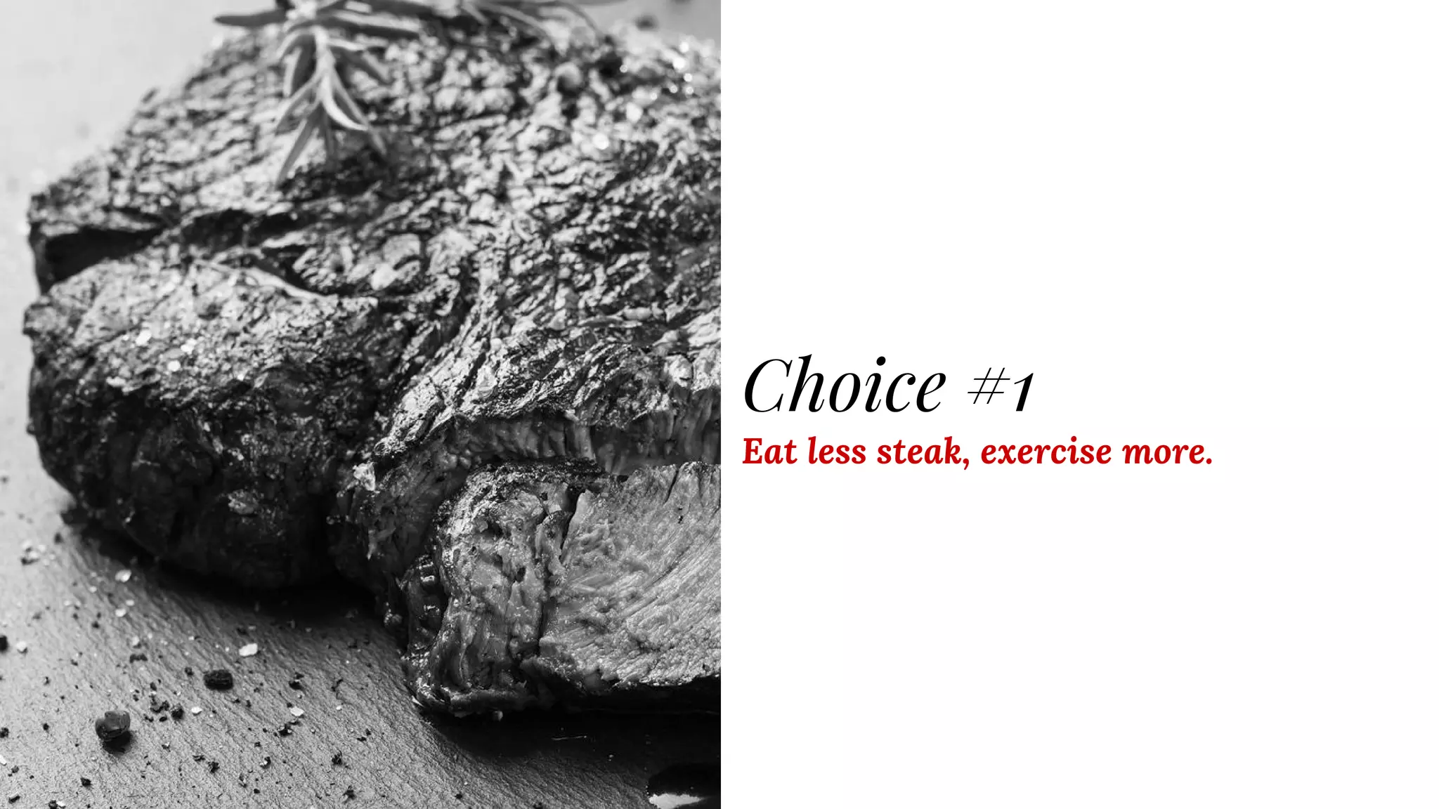 Choice #1
Eat less steak, exercise more.
 