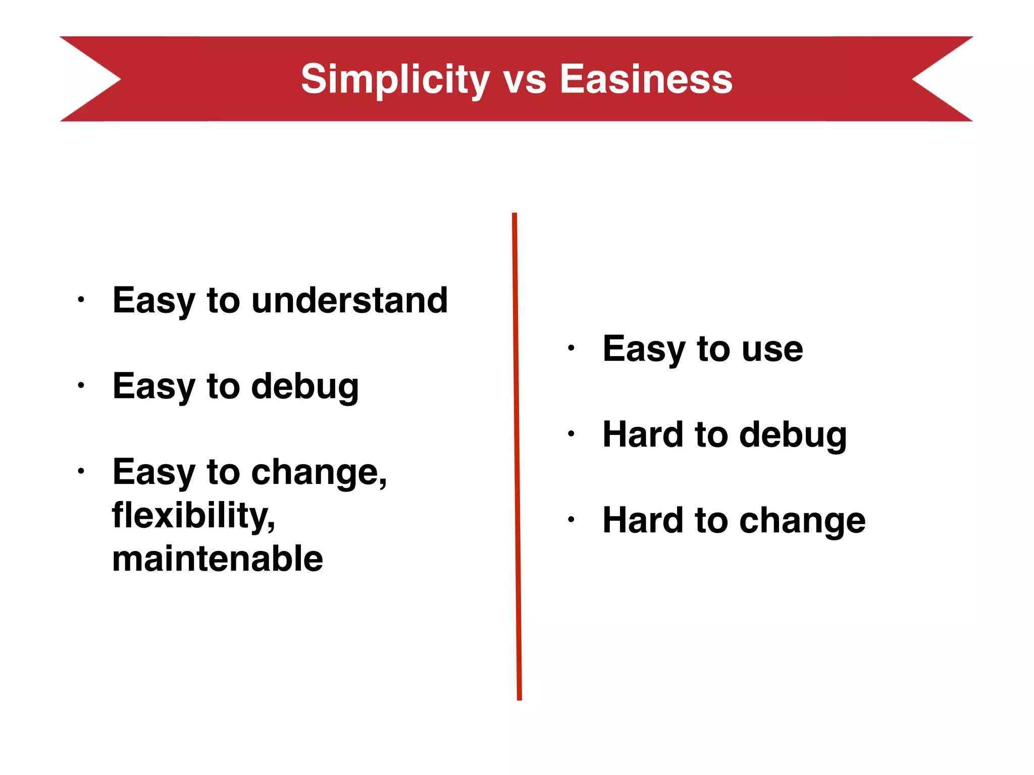 $acc = 0;
foreach ([1, 2, 3] as $value) {
$acc += $value;
}
SIMPLE
EASY
(reduce + [1 2 3])
Simple vs EasySimple vs Easy
 