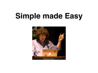 Simple made Easy
 
