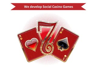 We#develop#Social#Casino#Games#
 