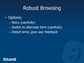 Robust BrowsingOptions:Retry (carefully)Switch to alternate farm (carefully)Detect error, give user feedback