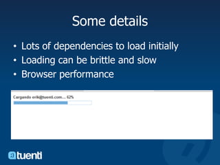 Some detailsLots of dependencies to load initiallyLoading can be brittle and slowBrowser performance