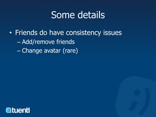 Some detailsFriends do have consistency issuesAdd/remove friendsChange avatar (rare)