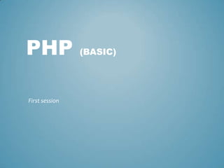 PHP             (BASIC)




First session
 