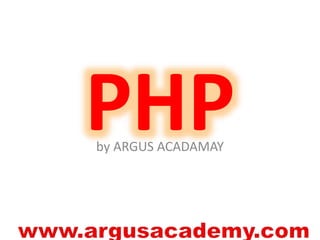 PHP by ARGUS ACADAMAY 
 