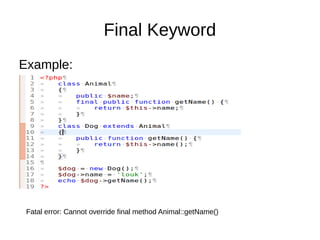 Final Keyword
Example:
Fatal error: Cannot override final method Animal::getName()
 