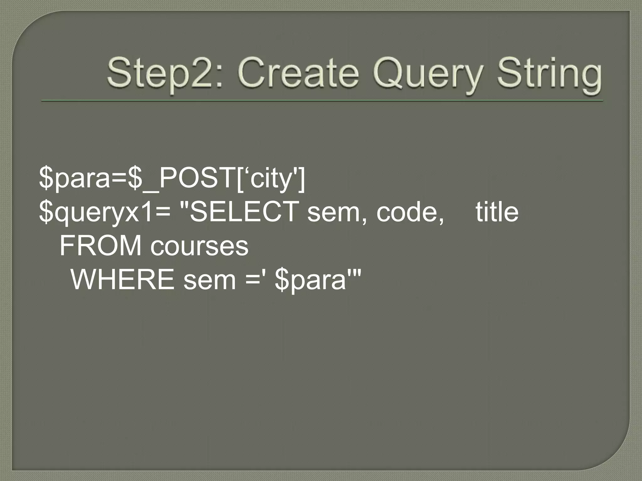 $para=$_POST[„city'] $queryx1= "SELECT sem, code, title FROM courses WHERE sem =' $para'" 