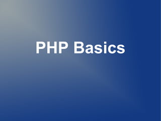 PHP Basics
 