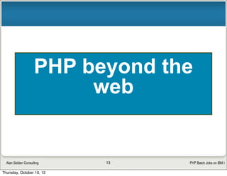 PHP Batch Jobs on IBM iAlan Seiden Consulting
I first used “batch PHP” on an EDI project
•Generate an XML-based price list...
