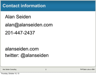 PHP Batch Jobs on IBM iAlan Seiden Consulting
Founder, Club Seiden
3
club.alanseiden.com
 