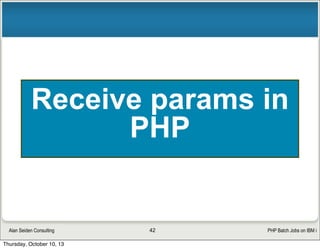 PHP Batch Jobs on IBM iAlan Seiden Consulting
Read parameters
in PHP
42
 
