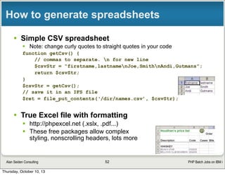 PHP Batch Jobs on IBM iAlan Seiden Consulting
How to generate spreadsheets
• Simple CSV spreadsheet
§ Note: change curly ...